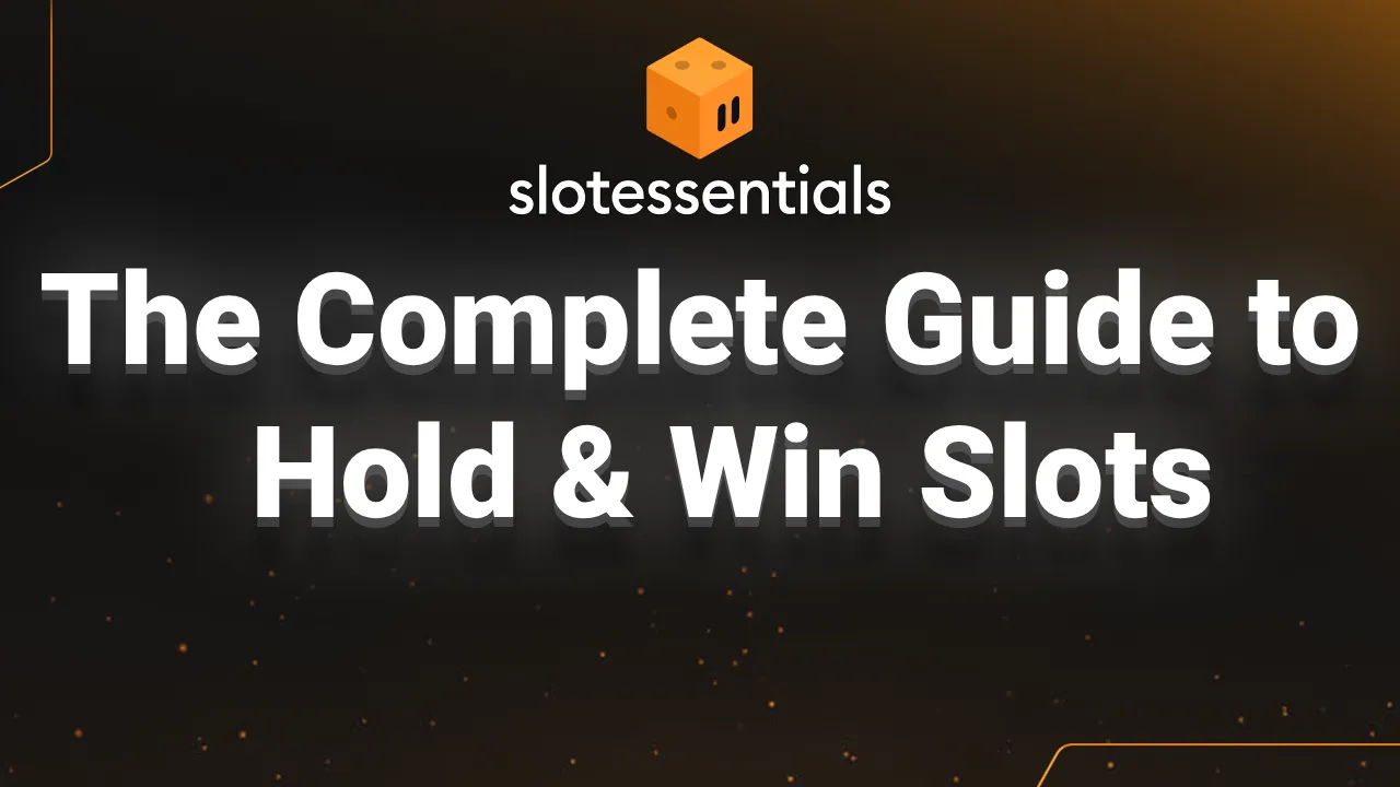 The Complete Guide to Hold & Win Slots