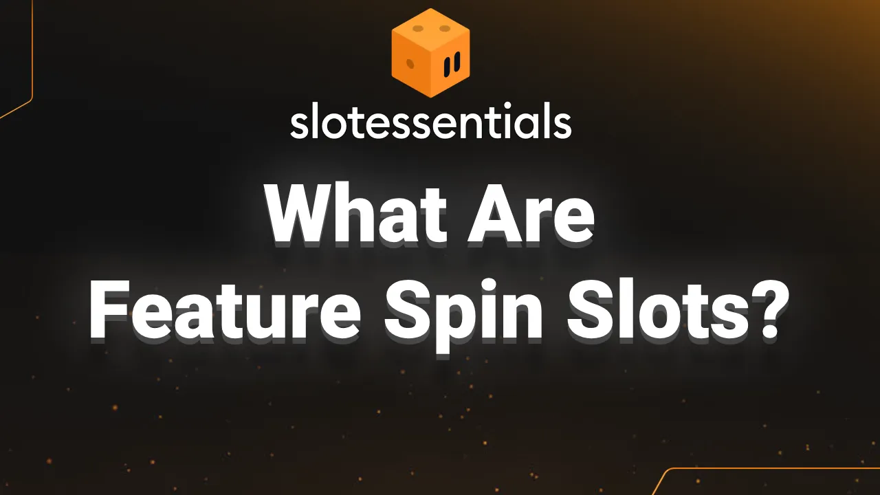 What Are Feature Spin Slots?