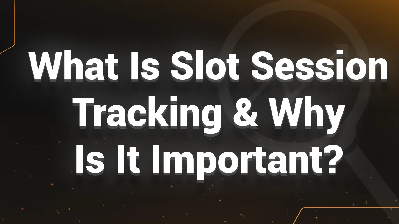 What is Slot Session Tracking and Why Is It Important-Blog